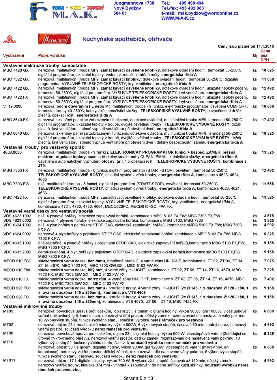 drátěné rošty, nerezová, multifunkční trouba MF9, zamačkávací knoflíky, dotekové ovládání hodin, termostat 50-250 C, digitální programátor, VÝSUVNÉ TELESKOPICKÉ ROŠTY, kryt ventilátoru, nerezová,