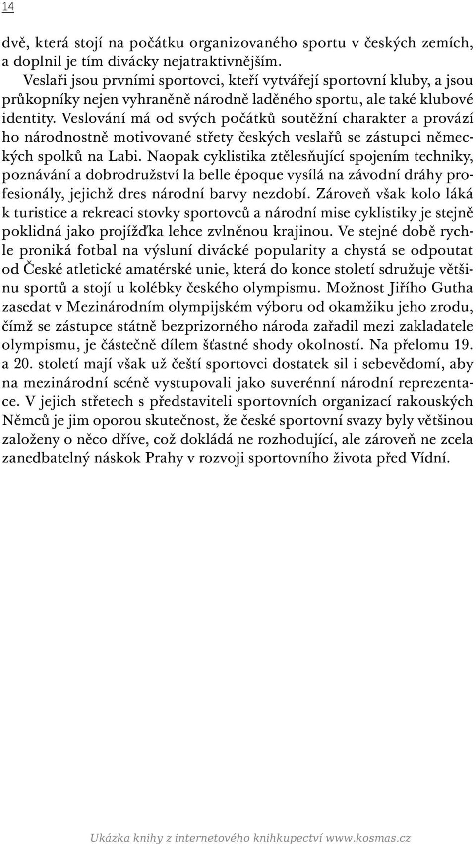 Veslování má od svých počátků soutěžní charakter a provází ho národnostně motivované střety českých veslařů se zástupci německých spolků na Labi.