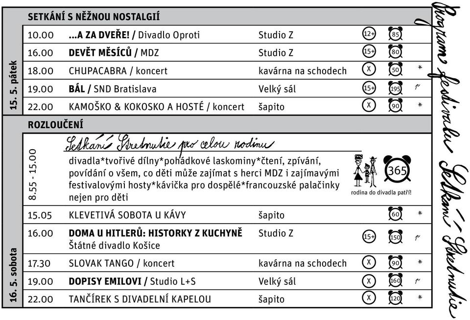 00 divadla*tvořivé dílny*pohádkové laskominy*čtení, zpívání, povídání o všem, co děti může zajímat s herci MDZ i zajímavými festivalovými hosty*kávička pro dospělé*francouzské palačinky nejen pro