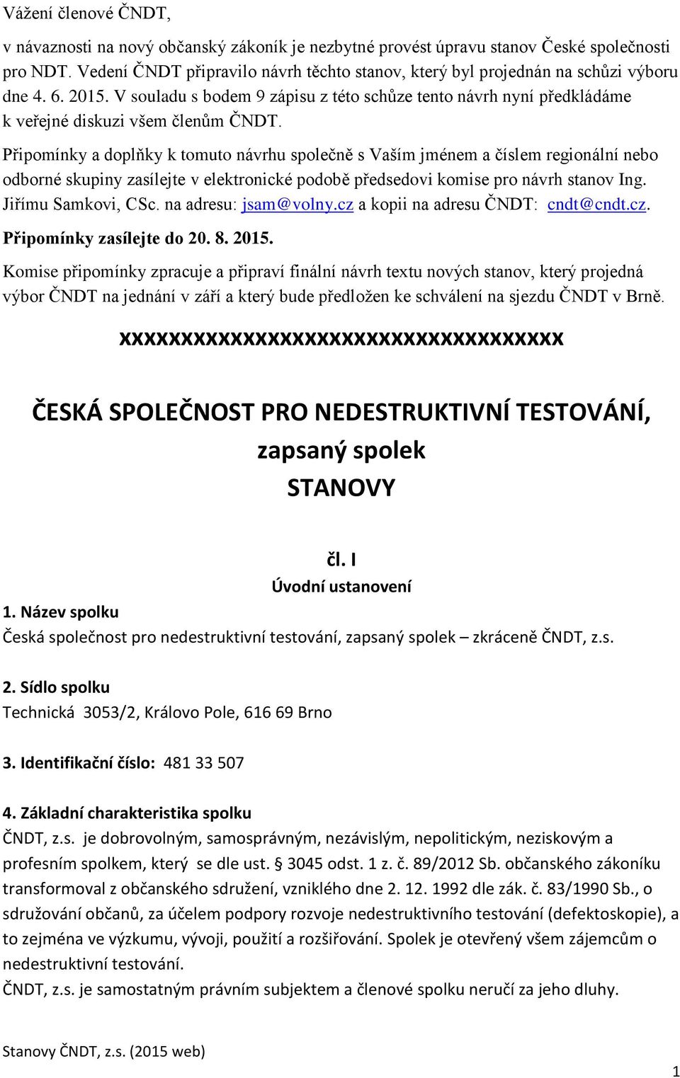 V souladu s bodem 9 zápisu z této schůze tento návrh nyní předkládáme k veřejné diskuzi všem členům ČNDT.