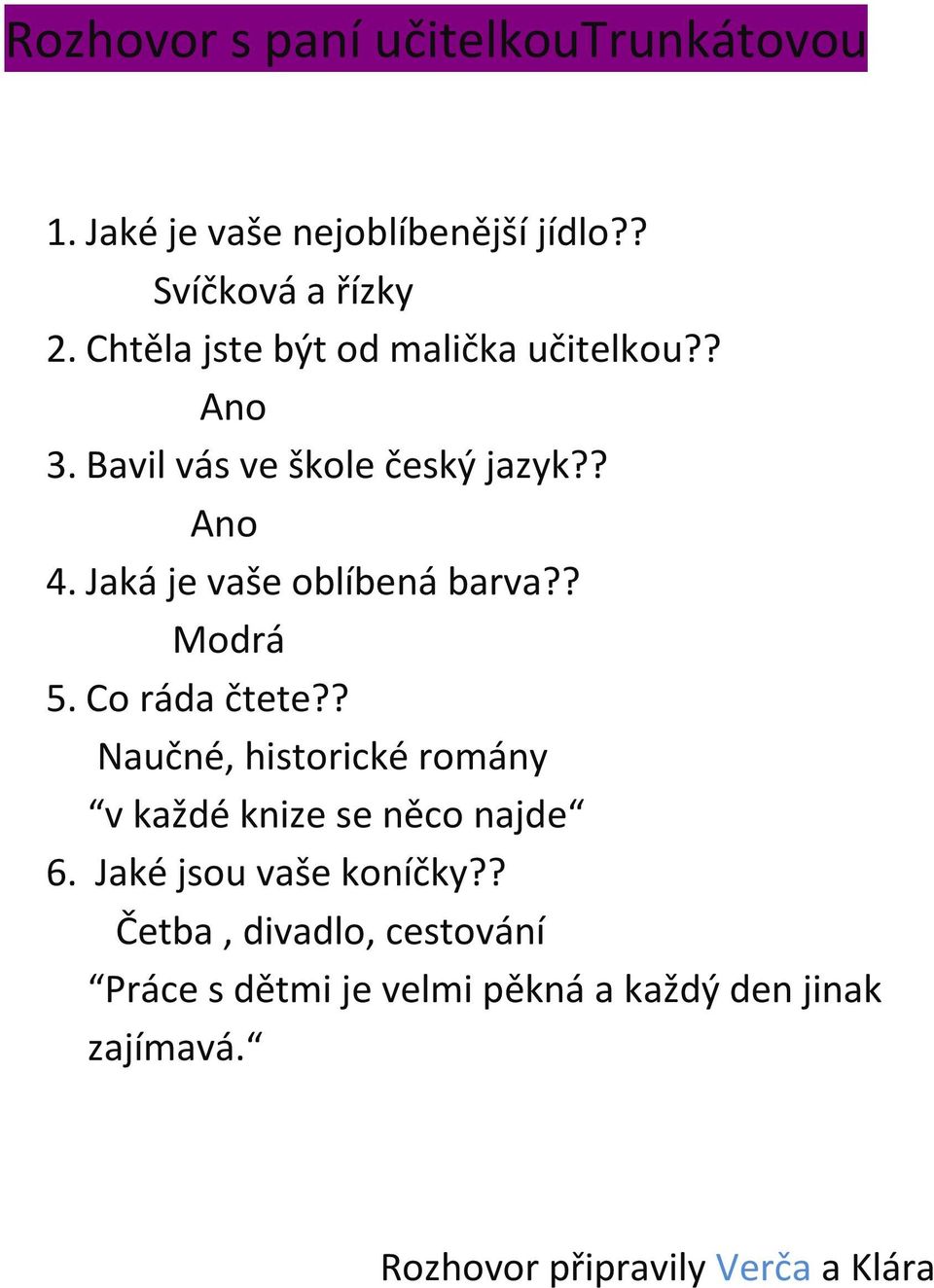 Jaká je vaše oblíbená barva?? Modrá 5. Co ráda čtete?