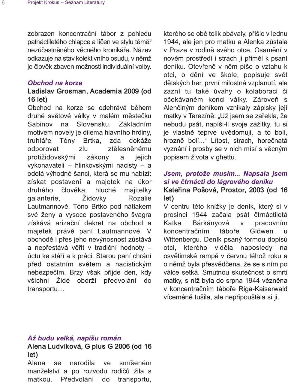 Obchod na korze Ladislav Grosman, academia 2009 (od 16 Obchod na korze se odehrává během druhé světové války v malém městečku Sabinov na Slovensku.