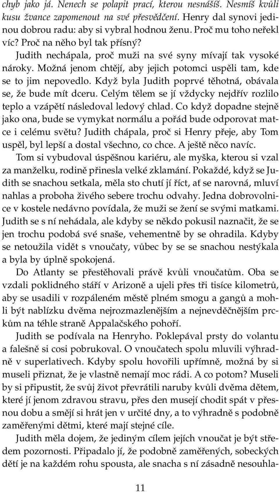 Když byla Judith poprvé těhotná, obávala se, že bude mít dceru. Celým tělem se jí vždycky nejdřív rozlilo teplo a vzápětí následoval ledový chlad.