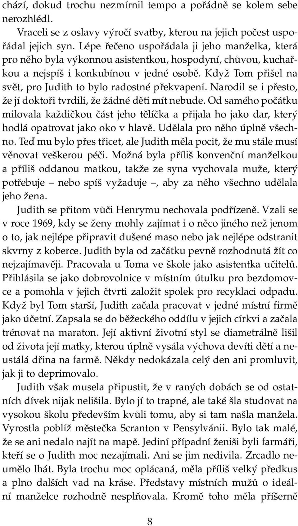 Když Tom přišel na svět, pro Judith to bylo radostné překvapení. Narodil se i přesto, že jí doktoři tvrdili, že žádné děti mít nebude.