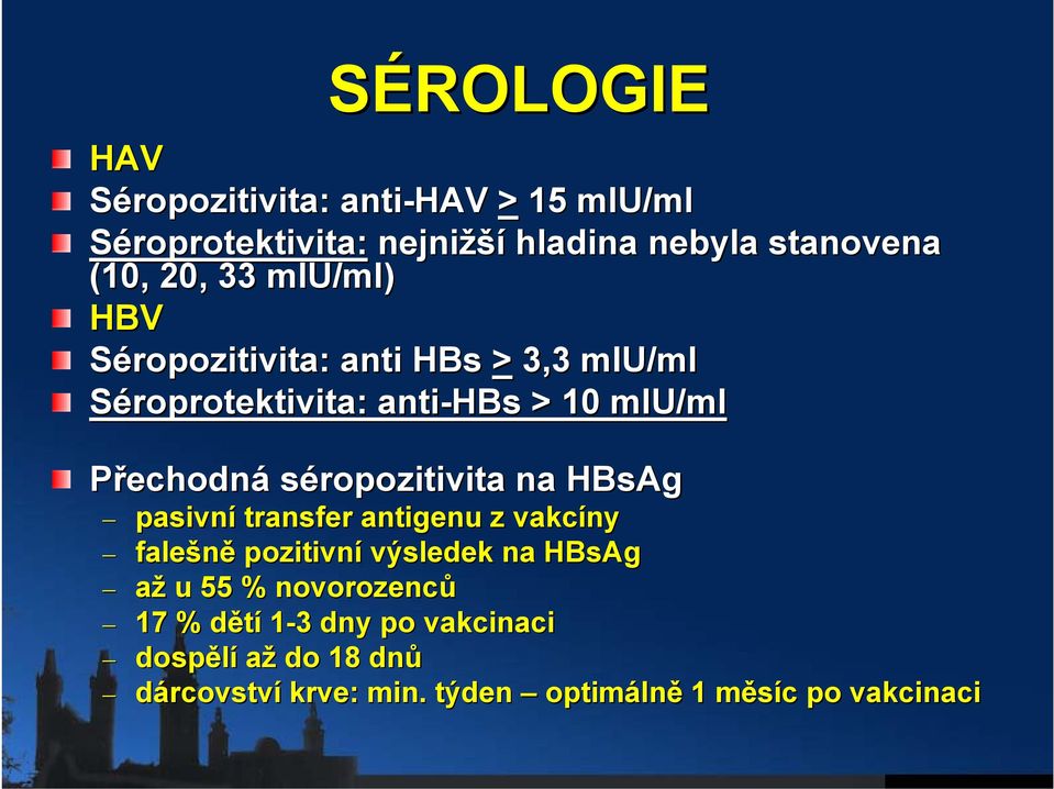 séropozitivita na HBsAg pasivní transfer antigenu z vakcíny falešně pozitivní výsledek na HBsAg až u 55 %