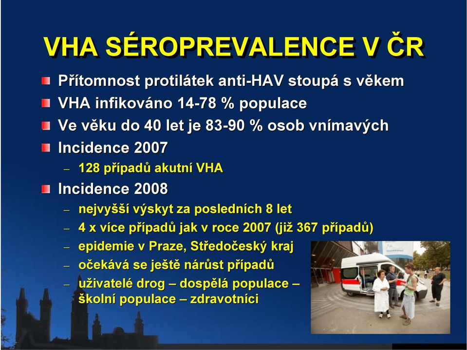 výskyt za posledních 8 let 4 x více v případp padů jak v roce 2007 (již 367 případp padů) epidemie v Praze,