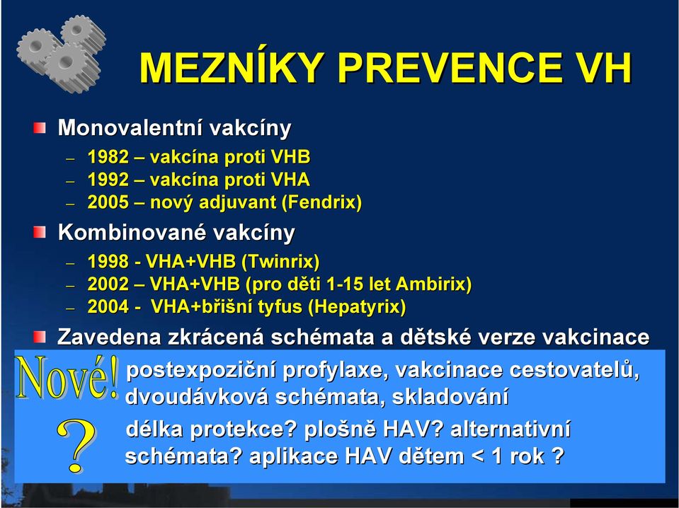 tyfus (Hepatyrix( Hepatyrix) Zavedena zkrácen cená schémata a dětskd tské verze vakcinace postexpoziční profylaxe,