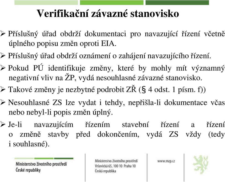 Pokud PÚ identifikuje změny, které by mohly mít významný negativní vliv na ŽP, vydá nesouhlasné závazné stanovisko.