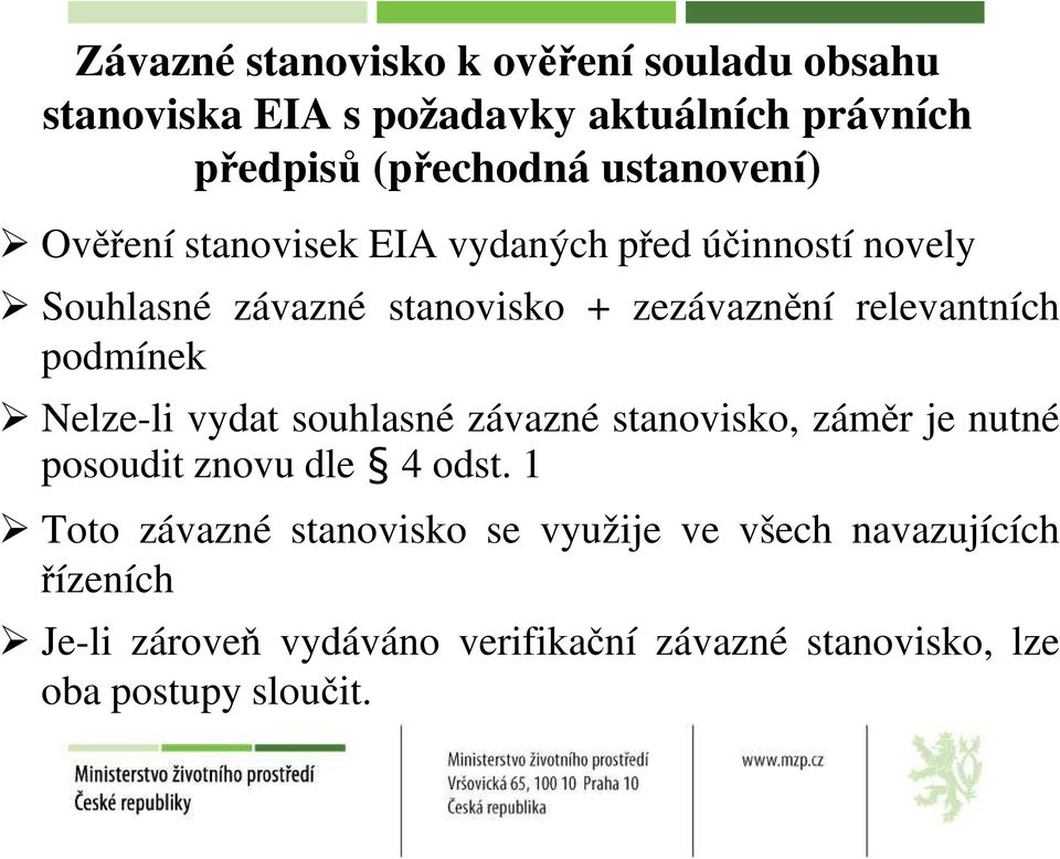 relevantních podmínek Nelze-li vydat souhlasné závazné stanovisko, záměr je nutné posoudit znovu dle 4odst.