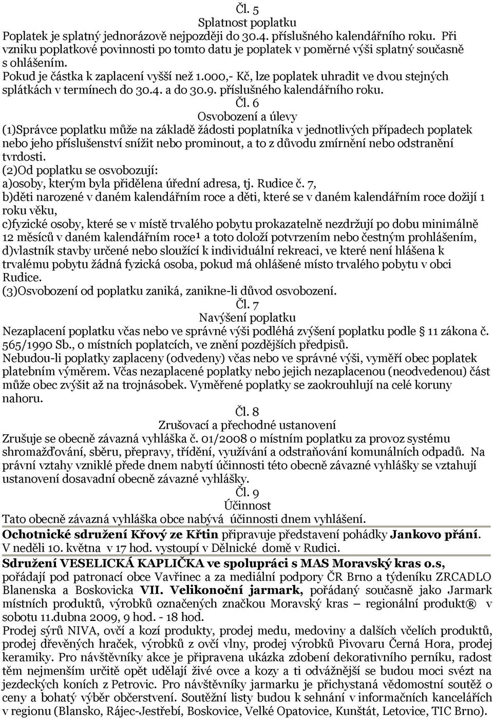 000,- Kč, lze poplatek uhradit ve dvou stejných splátkách v termínech do 30.4. a do 30.9. příslušného kalendářního roku. Čl.