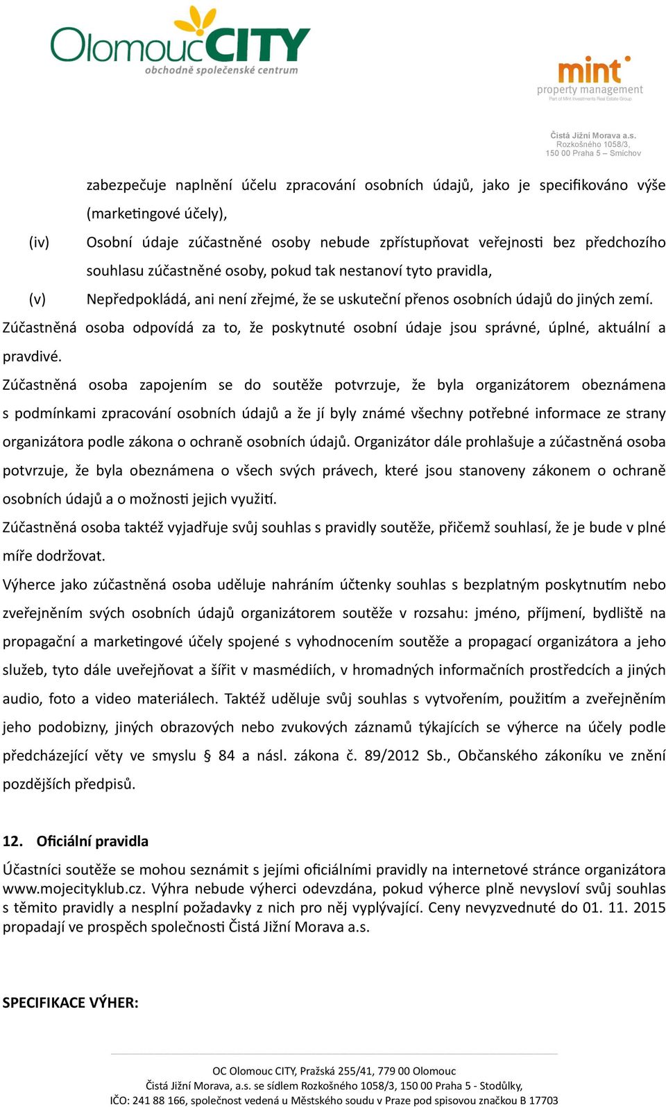 Zúčastněná osoba odpovídá za to, že poskytnuté osobní údaje jsou správné, úplné, aktuální a pravdivé.