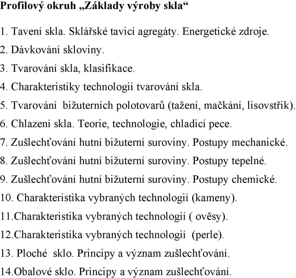 Zušlechťování hutní bižuterní suroviny. Postupy mechanické. 8. Zušlechťování hutní bižuterní suroviny. Postupy tepelné. 9. Zušlechťování hutní bižuterní suroviny. Postupy chemické. 10.