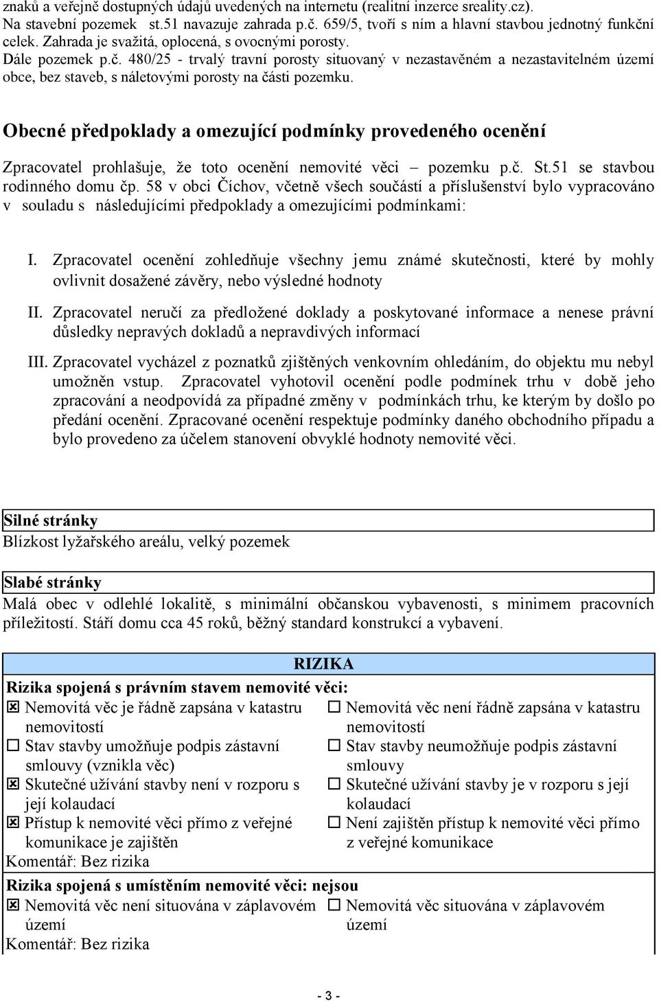 480/25 - trvalý travní porosty situovaný v nezastavěném a nezastavitelném území obce, bez staveb, s náletovými porosty na části pozemku.