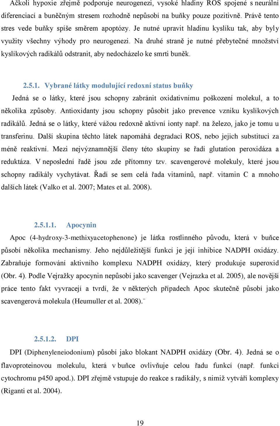 Na druhé straně je nutné přebytečné množství kyslíkových radikálů odstranit, aby nedocházelo ke smrti buněk. 2.5.1.