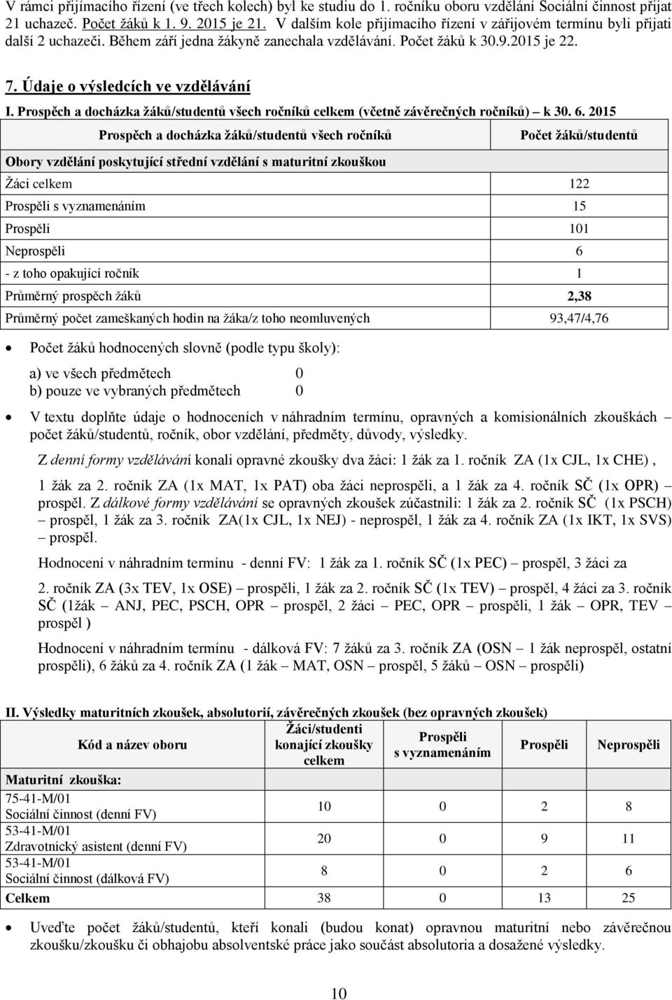 Prospěch a docházka žáků/studentů všech ročníků celkem (včetně závěrečných ročníků) k 30. 6.