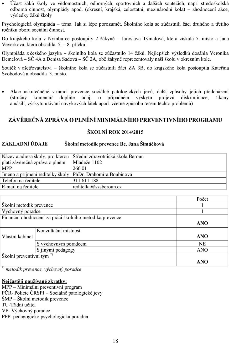 Školního kola se zúčastnili žáci druhého a třetího ročníku oboru sociální činnost. Do krajského kola v Nymburce postoupily 2 žákyně Jaroslava Týmalová, která získala 5.