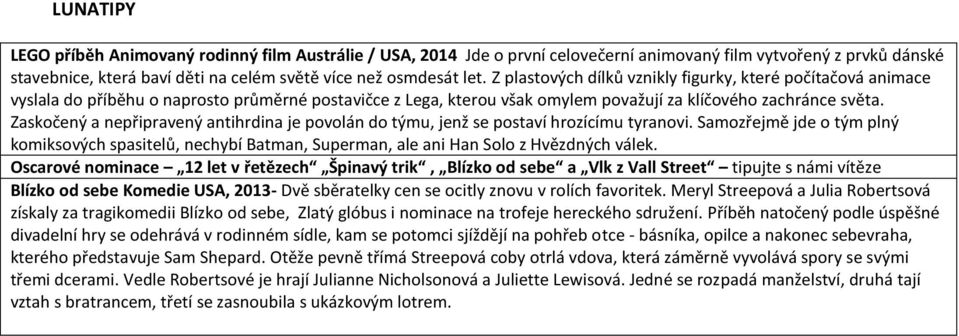 Zaskočený a nepřipravený antihrdina je povolán do týmu, jenž se postaví hrozícímu tyranovi.