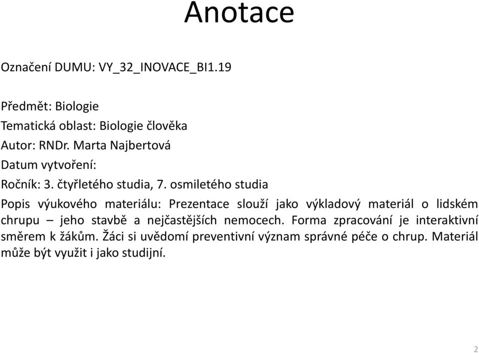 osmiletého studia Popis výukového materiálu: Prezentace slouží jako výkladový materiál o lidském chrupu jeho stavbě