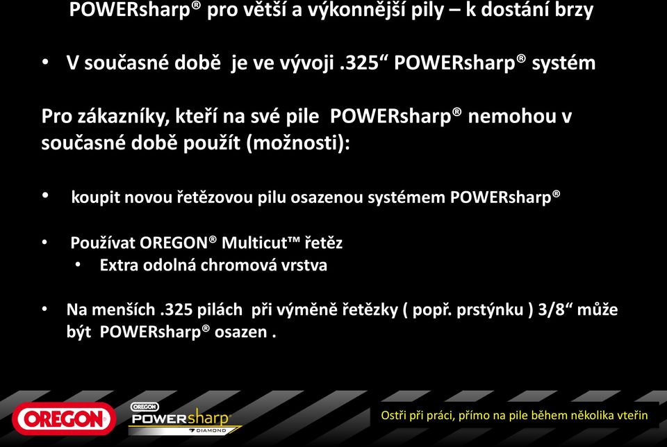 koupit novou řetězovou pilu osazenou systémem POWERsharp Používat OREGON Multicut řetěz Extra odolná chromová