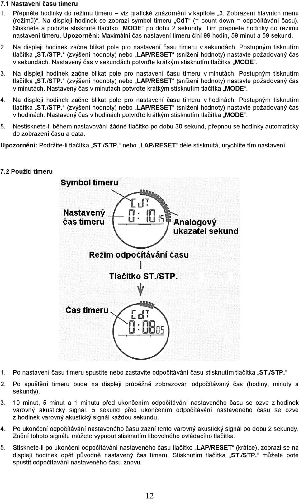 Upozornění: Maximální čas nastavení timeru činí 99 hodin, 59 minut a 59 sekund. 2. Na displeji hodinek začne blikat pole pro nastavení času timeru v sekundách. Postupným tisknutím tlačítka ST./STP.