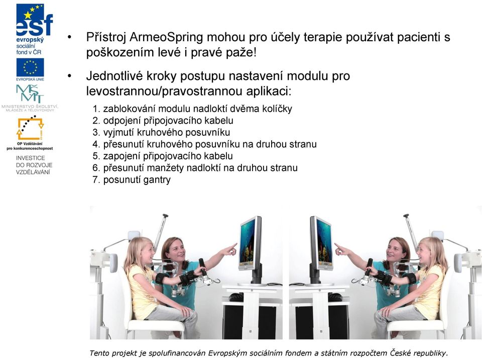 zablokování modulu nadloktí dvěma kolíčky 2. odpojení připojovacího kabelu 3. vyjmutí kruhového posuvníku 4.