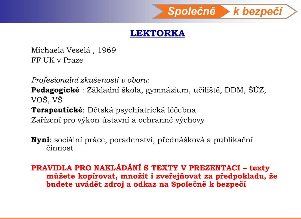 ochranné výchovy Nyní: sociální práce, poradenství, přednášková a publikační činnost PRAVIDLA PRO NAKLÁDÁNÍ S TEXTY