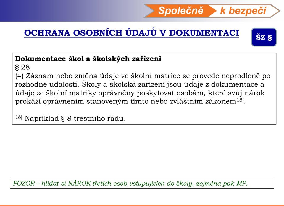 Školy a školská zařízení jsou údaje z dokumentace a údaje ze školní matriky oprávněny poskytovat osobám, které svůj