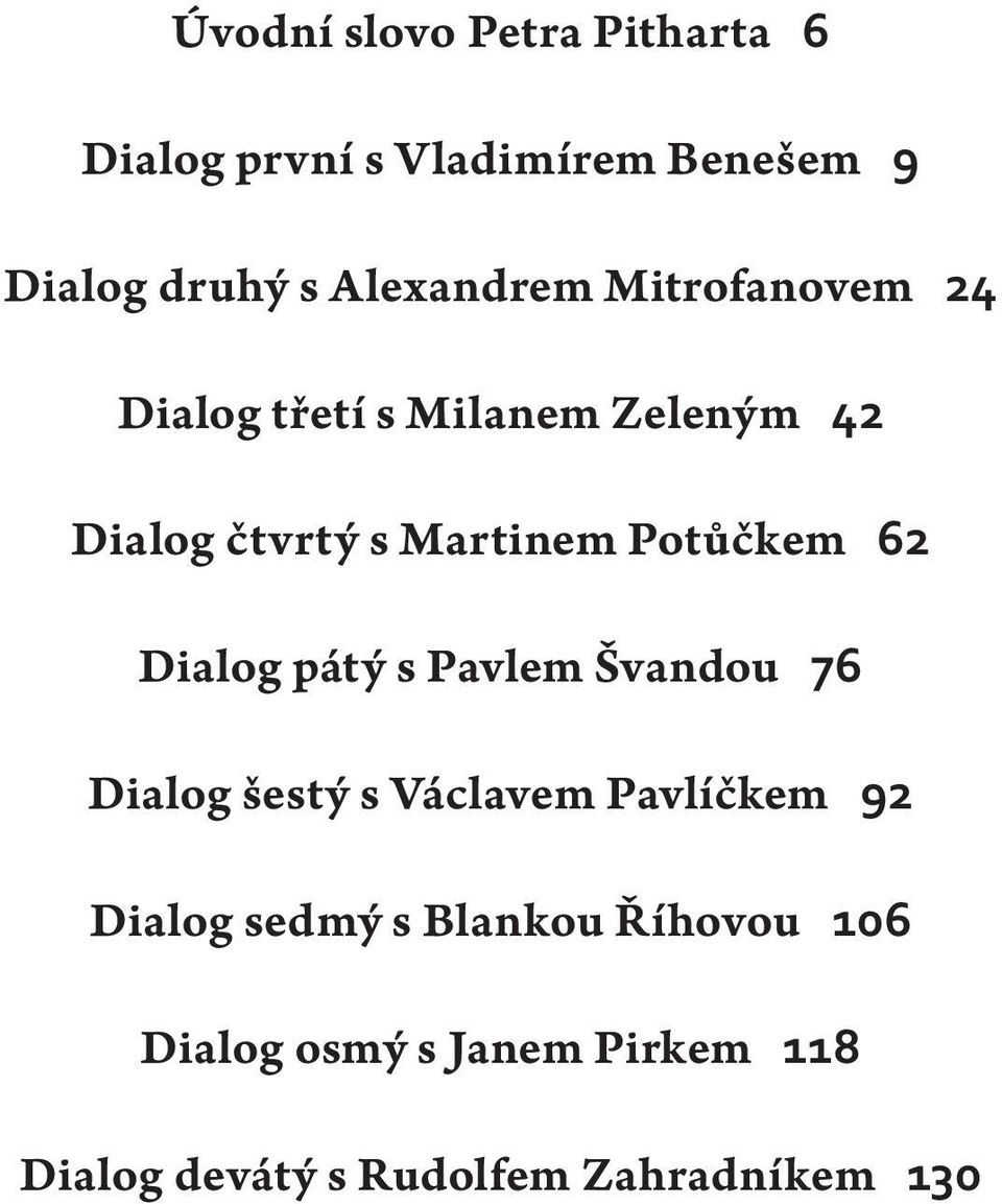 Potůčkem 62 Dialog pátý s Pavlem Švandou 76 Dialog šestý s Václavem Pavlíčkem 92 Dialog