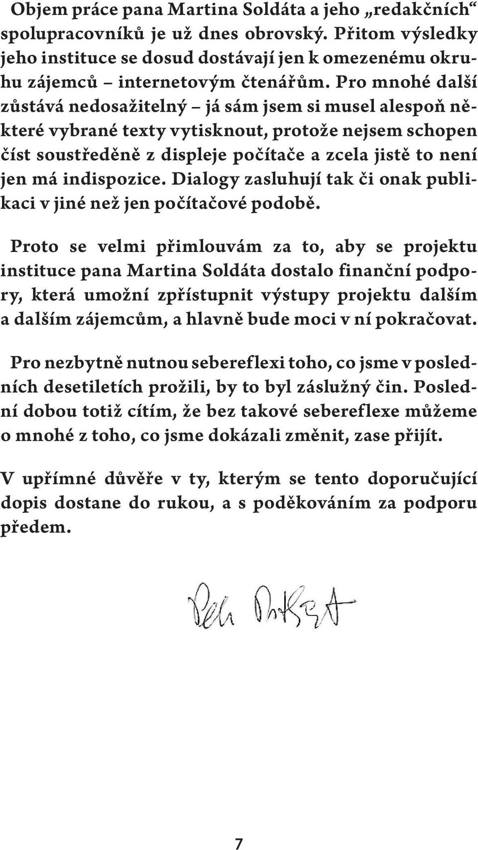 indispozice. Dialogy zasluhují tak či onak publikaci v jiné než jen počítačové podobě.