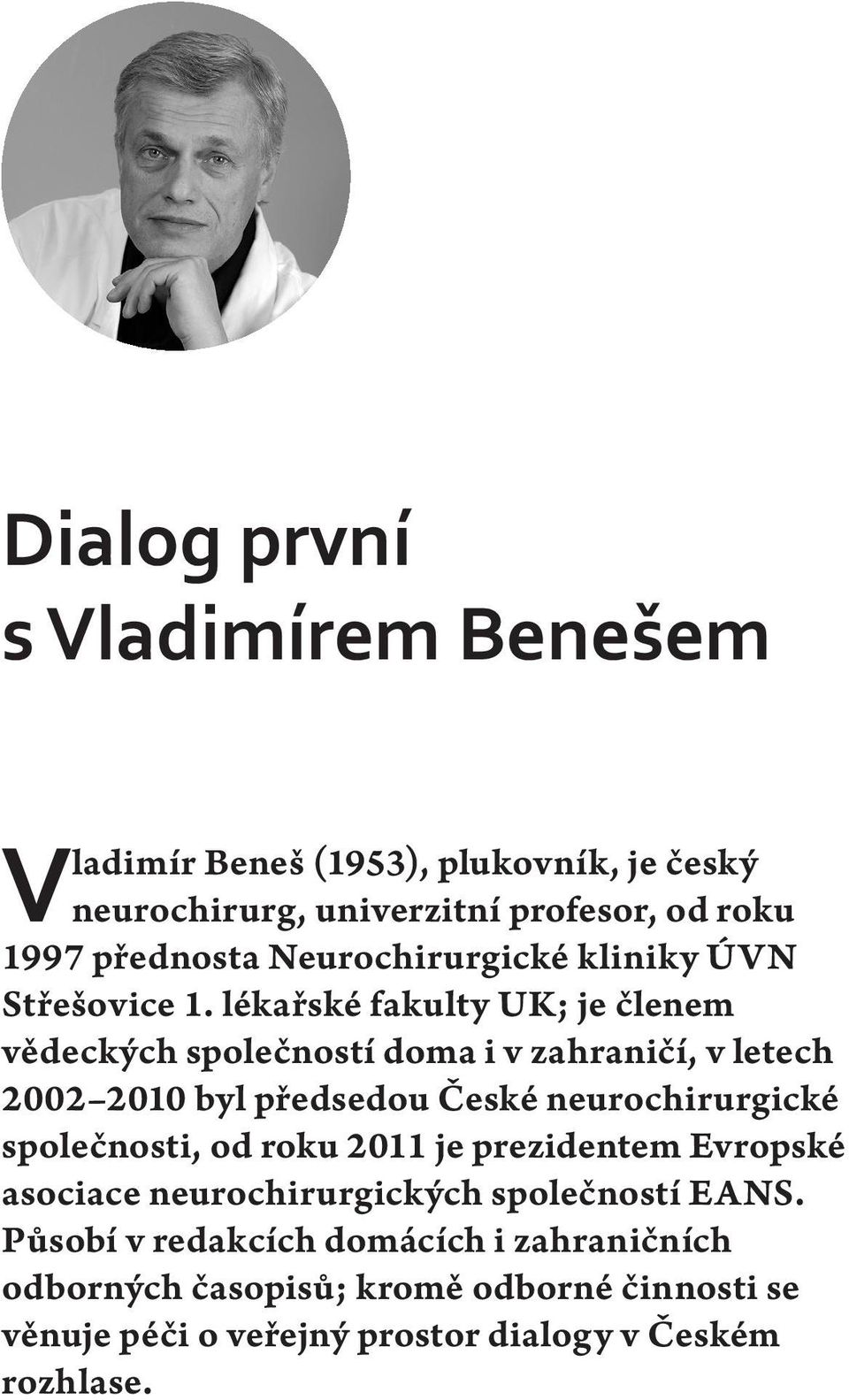 lékařské fakulty UK; je členem vědeckých společností doma i v zahraničí, v letech 2002 2010 byl předsedou České neurochirurgické