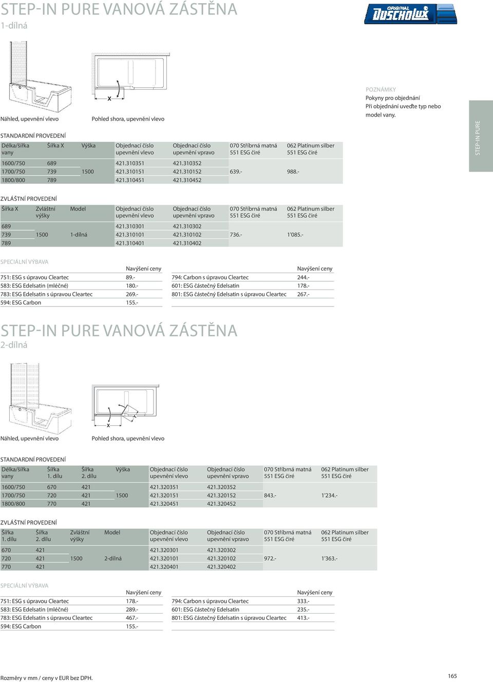 - ZVLÁŠTNÍ PROVEDENÍ Šířka X Zvláštní výšky Model upevnění vlevo upevnění vpravo 070 Stříbrná matná 062 Platinum silber 689 421.310301 421.310302 739 1500 1-dílná 421.310101 421.310102 789 421.