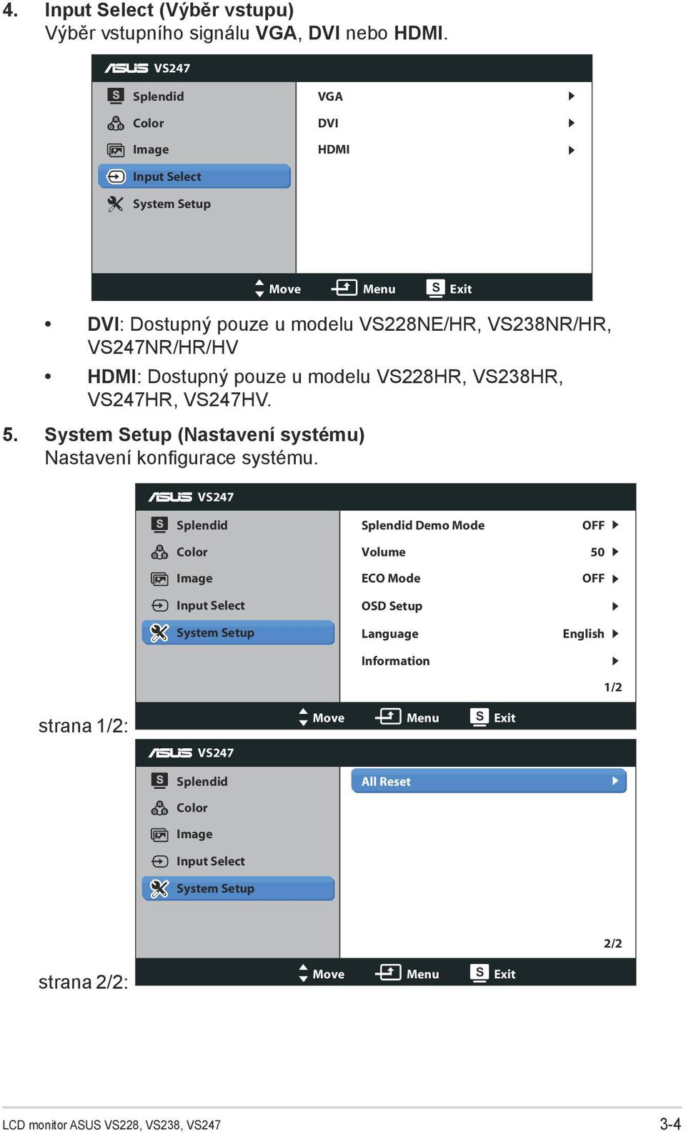 pouze u modelu VS228HR, VS238HR, VS247HR, VS247HV. 5. System Setup (Nastavení systému) Nastavení konfigurace systému.