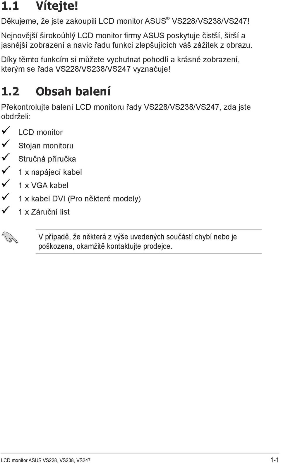 Díky těmto funkcím si můžete vychutnat pohodlí a krásné zobrazení, kterým se řada VS228/VS238/VS247 vyznačuje! 1.