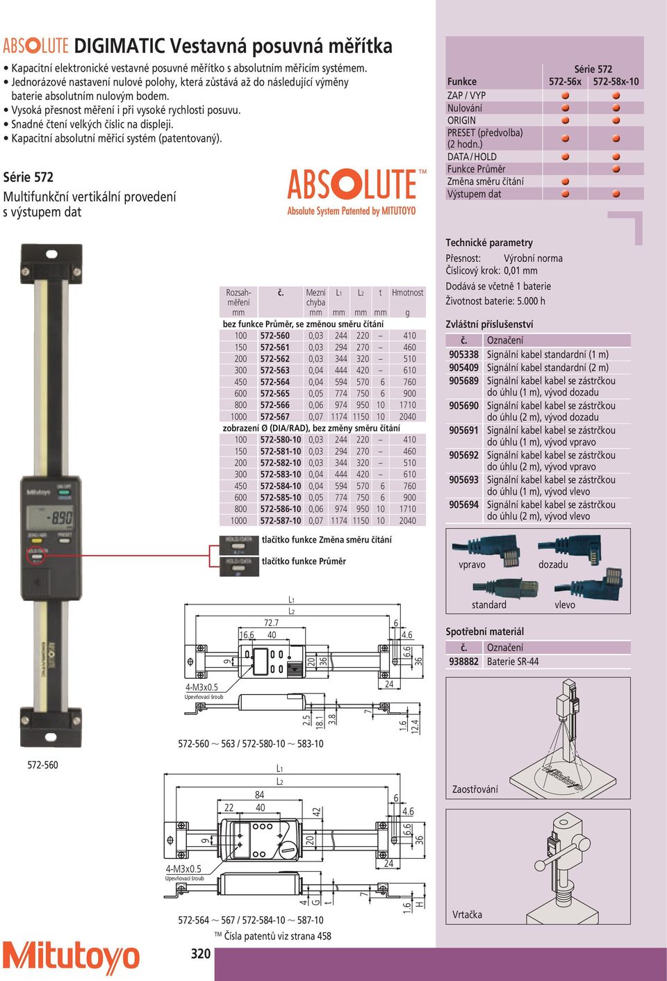 Snadné čtení velkých číslic na displeji. Kapacitní absolutní měřicí systém (patentovaný). Série 572 Multifunkční vertikální provedení s výstupem dat Rozsahměření č.