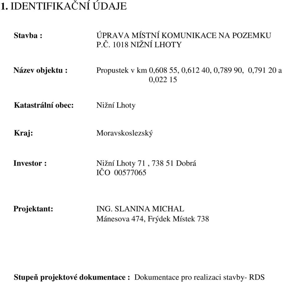 1018 NIŽNÍ LHOTY Název objektu : Propustek v km 0,608 55, 0,612 40, 0,789 90, 0,791 20 a 0,022 15