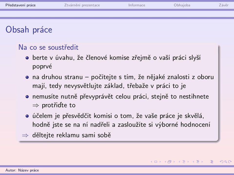 nemusíte nutně převyprávět celou práci, stejně to nestihnete protřiďte to účelem je přesvědčit komisi o tom,