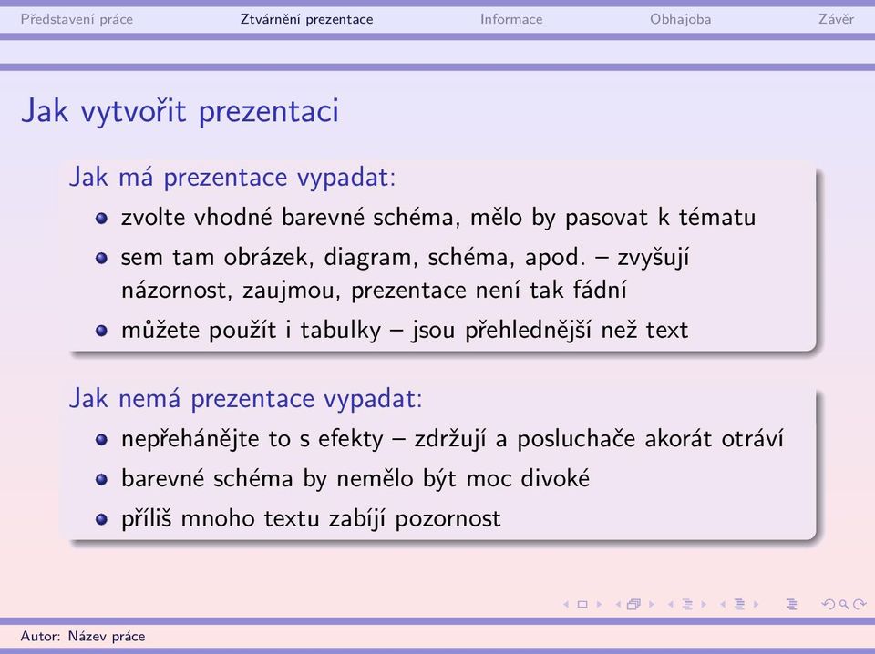 zvyšují názornost, zaujmou, prezentace není tak fádní můžete použít i tabulky jsou přehlednější než