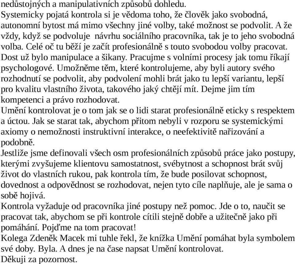 Pracujme s volními procesy jak tomu říkají psychologové.