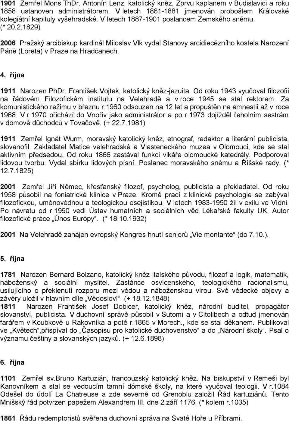 .2.1829) 2006 Pražský arcibiskup kardinál Miloslav Vlk vydal Stanovy arcidiecézního kostela Narození Páně (Loreta) v Praze na Hradčanech. 4. října 1911 Narozen PhDr.