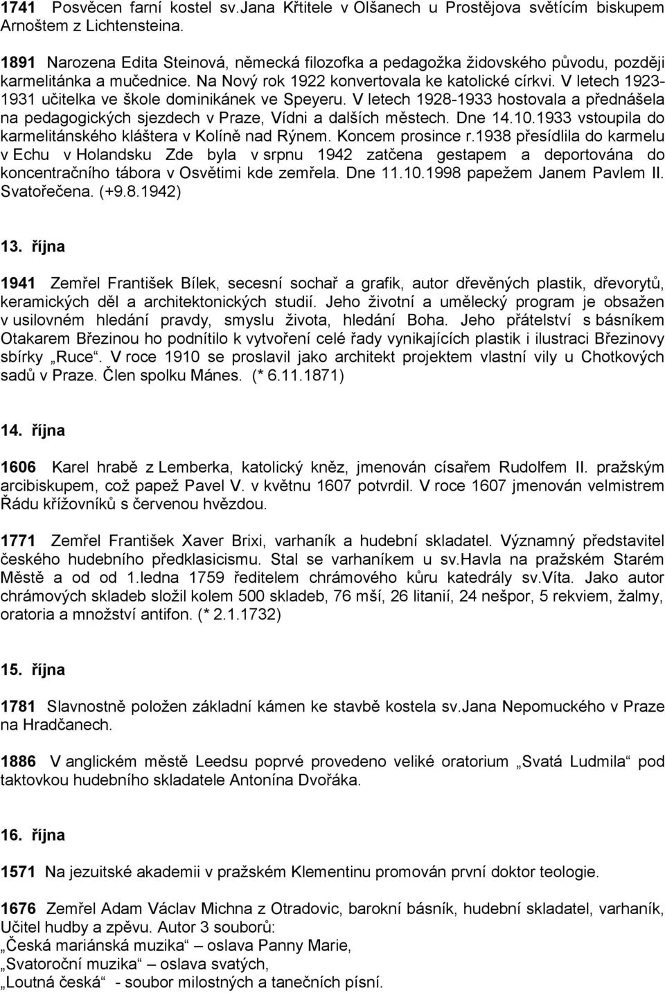 V letech 1923-1931 učitelka ve škole dominikánek ve Speyeru. V letech 1928-1933 hostovala a přednášela na pedagogických sjezdech v Praze, Vídni a dalších městech. Dne 14.10.