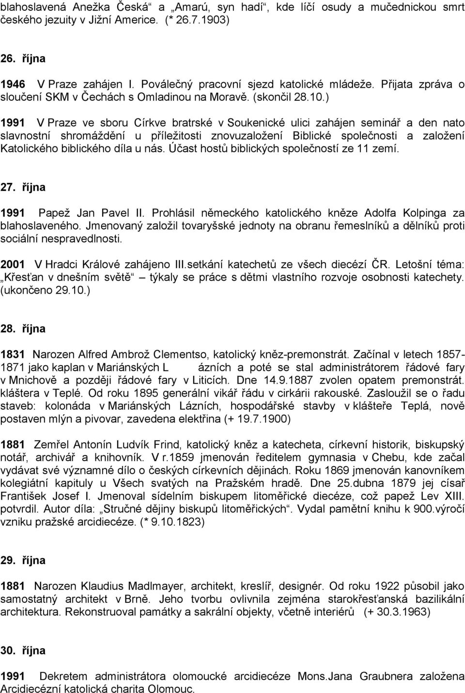 ) 1991 V Praze ve sboru Církve bratrské v Soukenické ulici zahájen seminář a den nato slavnostní shromáždění u příležitosti znovuzaložení Biblické společnosti a založení Katolického biblického díla u