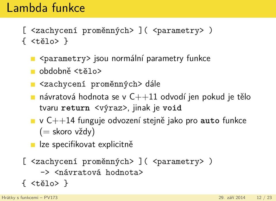 <výraz>, jinak je void v C++14 funguje odvození stejně jako pro auto funkce (= skoro vždy) lze specifikovat