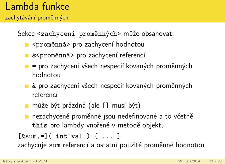 referencí může být prázdná (ale [] musí být) nezachycené proměnné jsou nedefinované a to včetně this pro lambdy vnořené v metodě