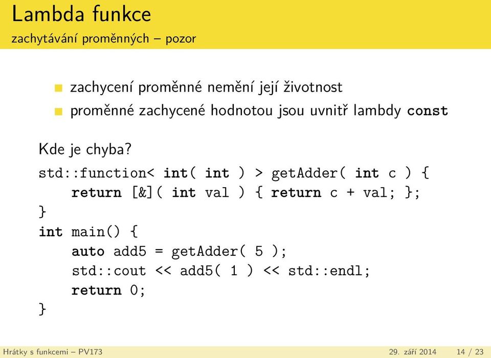 std::function< int( int ) > getadder( int c ) { return [&]( int val ) { return c + val; }; }