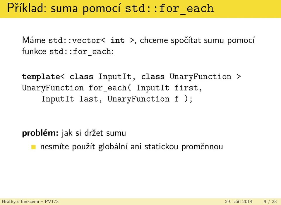 UnaryFunction for_each( InputIt first, InputIt last, UnaryFunction f ); problém: jak