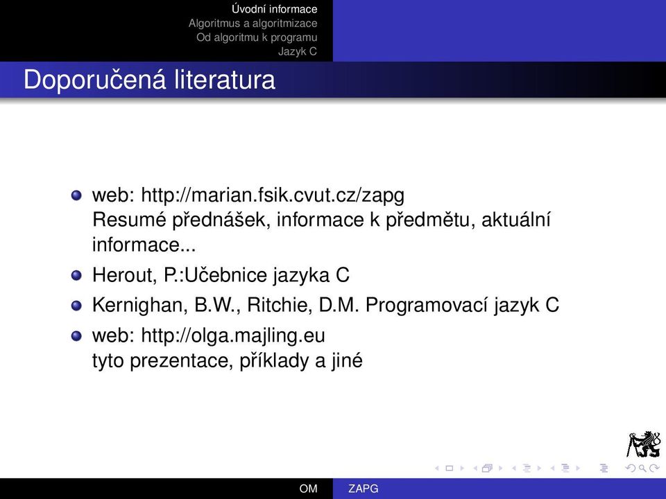 informace... Herout, P.:Učebnice jazyka C Kernighan, B.W.