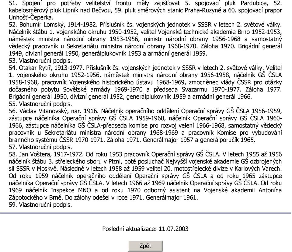 vojenského okruhu 1950-1952, velitel Vojenské technické akademie Brno 1952-1953, náměstek ministra národní obrany 1953-1956, ministr národní obrany 1956-1968 a samostatný vědecký pracovník u