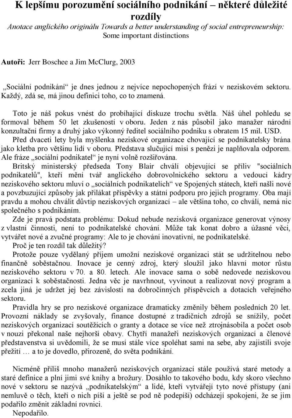 Toto je náš pokus vnést do probíhající diskuze trochu světla. Náš úhel pohledu se formoval během 50 let zkušeností v oboru.