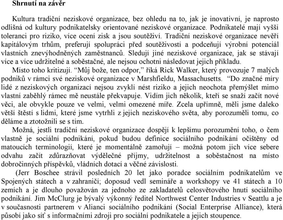 Tradiční neziskové organizace nevěří kapitálovým trhům, preferují spolupráci před soutěživostí a podceňují výrobní potenciál vlastních znevýhodněných zaměstnanců.