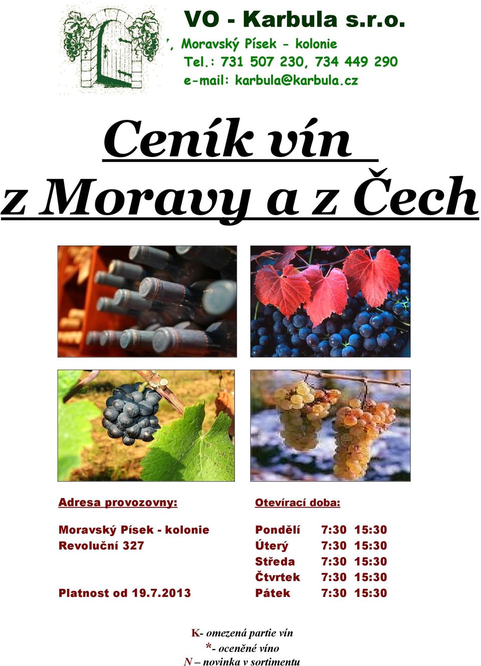 cz Ceník vín z Moravy a z Čech Adresa provozovny: Otevírací doba: Moravský Písek - kolonie